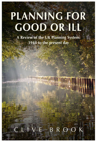 Planning for Good or Ill - A Review of the UK Planning System 1944 to the Present Day - cover