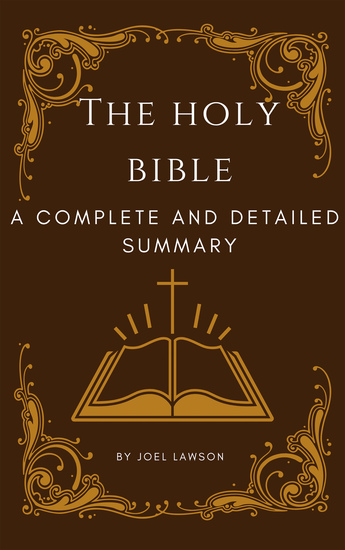 The Holy Bible: A Complete and Detailed Summary - The Perfect Companion to the Bible - cover