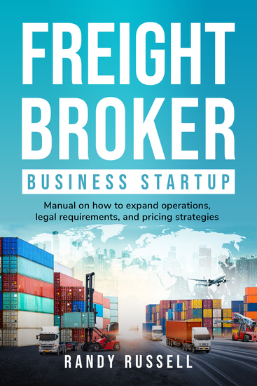 Freight Broker Business Startup - Manual on how to expand operations legal requirements and pricing strategies - cover