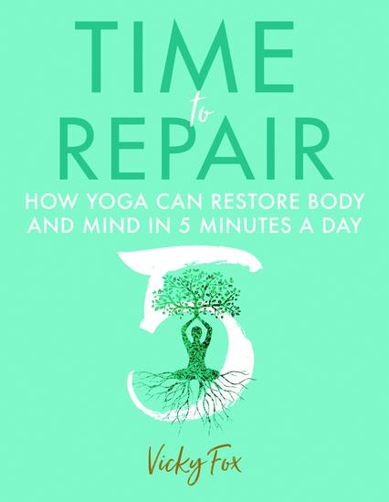 Time to Repair - How yoga can restore body and mind in 5 minutes a day - cover
