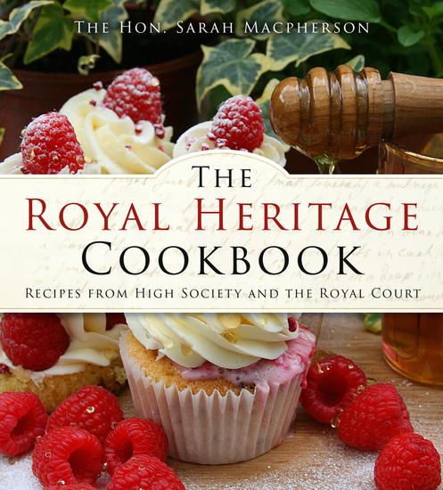 The Royal Heritage Cookbook - Recipes From High Society and the Royal Court - cover