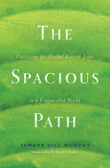 The Spacious Path - Practicing the Restful Way of Jesus in a Fragmented World - cover