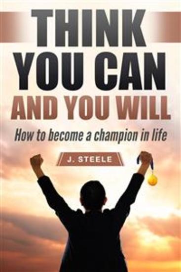 Think You Can and You Will - How to Become a Champion in Life - cover