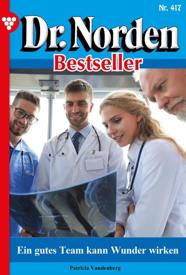 Ein gutes Team kann Wunder wirken - Dr Norden Bestseller 417 – Arztroman - cover