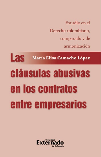 Las cláusulas abusivas en los contratos entre empresarios - Estudio en el Derecho colombiano comparado y de armonización - cover