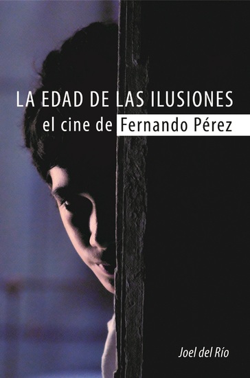 La edad de las ilusiones El cine de Fernando Pérez - cover