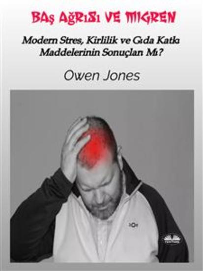 Baş Ağrısı Ve Migren - Modern Stres Kirlilik Ve Gıda Katkı Maddelerinin Sonuçları Mı? - cover