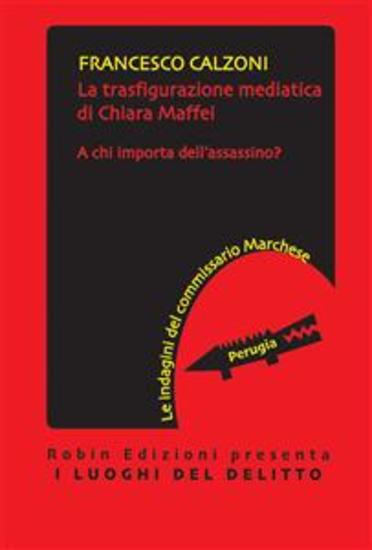 La trasfigurazione mediatica di Chiara Maffei - A chi importa dell'assassino? - cover
