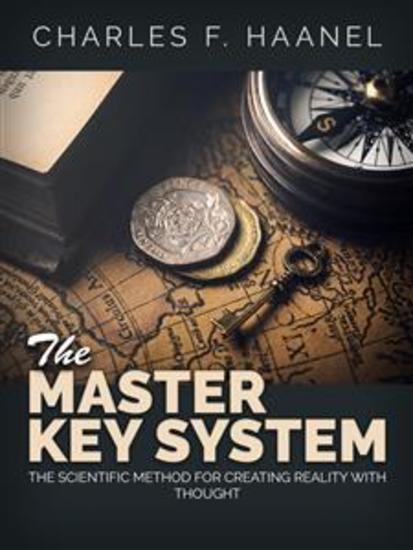 The Master Key System - The scientific Method for creating reality with thought - cover