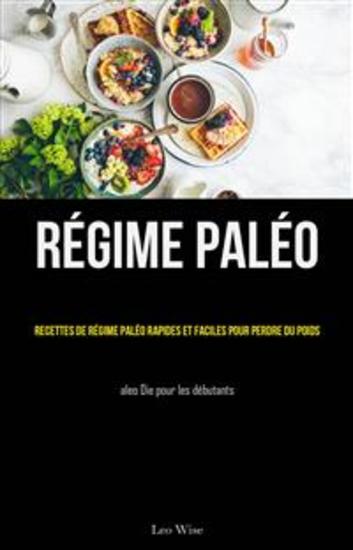 Régime Paléo: Recettes De Régime Paléo Rapides Et Faciles Pour Perdre Du Poids - (Paleo Die Pour Les Débutants) - cover