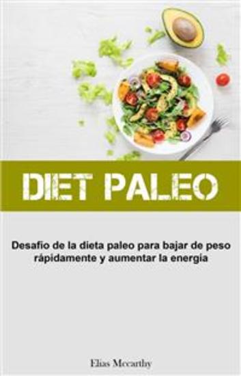 Diet Paleo: Desafío De La Dieta Paleo Para Bajar De Peso Rápidamente Y Aumentar La Energía - cover