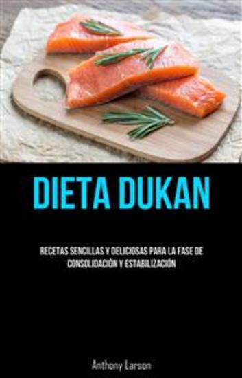 Dieta Dukan: Recetas Sencillas Y Deliciosas Para La Fase De Consolidación Y Estabilización - cover