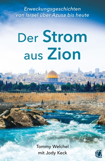 Der Strom aus Zion - Von Azusa über Israel zur Endzeit-Erweckung – Berichte Erlebnisse Visionen - cover