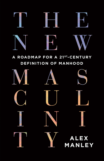 The New Masculinity - A Roadmap for a 21st-Century Definition of Manhood - cover