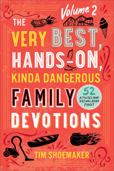 The Very Best Hands-On Kinda Dangerous Family Devotions Volume 2 - 52 Activities Your Kids Will Never Forget - cover