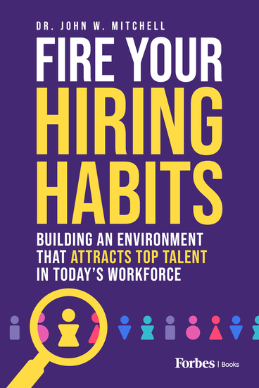 Fire Your Hiring Habits - Building an Environment that Attracts Top Talent in Today's Workforce - cover