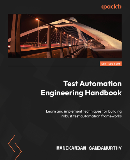 Test Automation Engineering Handbook - Learn and implement techniques for building robust test automation frameworks - cover