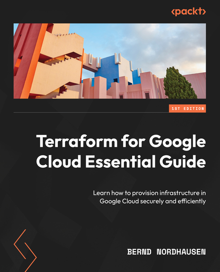 Terraform for Google Cloud Essential Guide - Learn how to provision infrastructure in Google Cloud securely and efficiently - cover