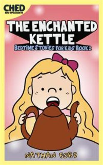 The Enchanted Kettle (Bedtime Stories for Kids Book 2)(Full Length Chapter Books for Kids Ages 6-12) (Includes Children Educational Worksheets) - cover