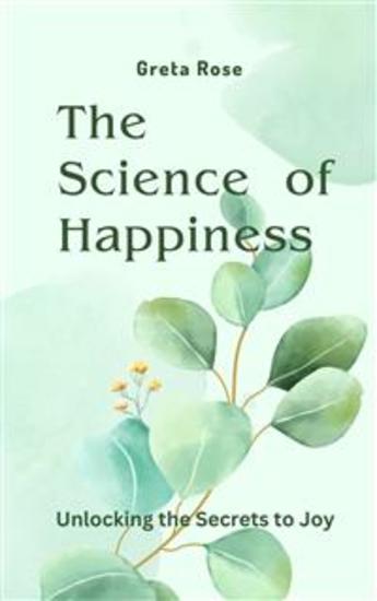 The Science of Happiness - Unlocking the Secrets to Joy - cover