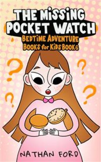The Missing Pocket Watch (Bedtime Adventure Books for Kids Book 6)(Full Length Chapter Books for Kids Ages 6-12) (Includes Children Educational Worksheets) - cover