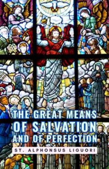 The Great Means Of Salvation And Of Perfection - cover