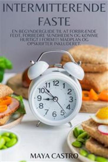 Intermitterende Faste - en Begynderguide til at Forbrænde fedt Forbedre Sundheden og Komme Hurtigt i form!!! Madplan og Opskrifter Inkluderet - cover