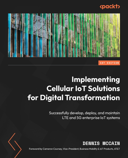 Implementing Cellular IoT Solutions for Digital Transformation - Successfully develop deploy and maintain LTE and 5G enterprise IoT systems - cover