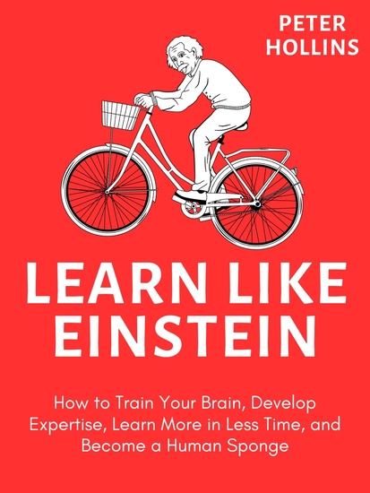 Learn like Einstein - How to Train Your Brain Develop Expertise Learn More in Less Time and Become a Human Sponge - cover