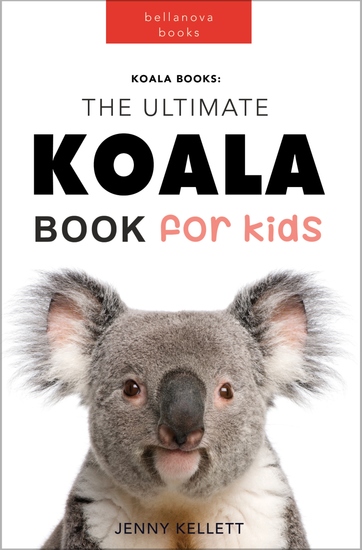 Koalas The Ultimate Koala Book for Kids - 100+ Amazing Koala Facts Photos Quiz + More - cover