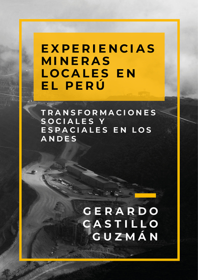Experiencias mineras locales en el Perú - Transformaciones sociales y espaciales en los Andes - cover