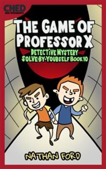 The Game of Professor X (Detective Mystery Solve-By-Yourself Book 10)(Full Length Chapter Books for Kids Ages 6-12) (Includes Children Educational Worksheets) - cover