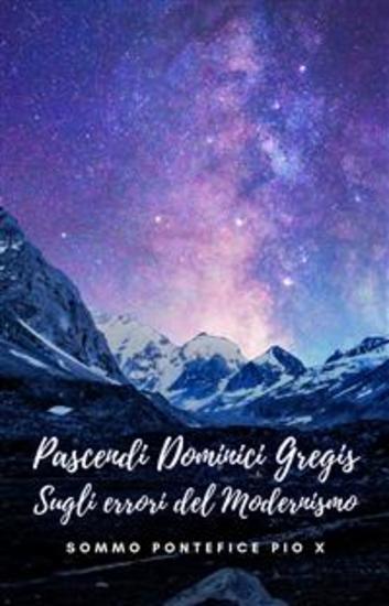 Pascendi Dominici Gregis - Sugli errori del Modernismo - cover
