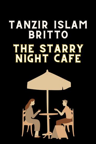 The Starry Night Cafe - The Starry Night Cafe by Tanzir Islam Britto - cover