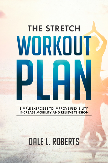 The Stretch Workout Plan - Simple Exercises to Improve Flexibility Increase Mobility and Relieve Tension - cover