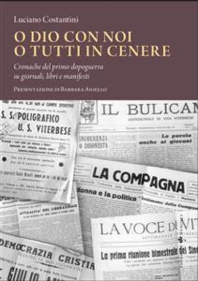 O Dio con noi o tutti in cenere - Cronache del primo dopoguerra su giornali libri e manifesti - cover
