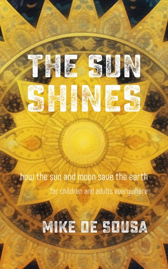 The Sun Shines - The Story of How The Sun and Moon Save The Earth - cover