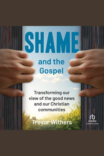 Shame and the Gospel - Transforming our View of the Good News and our Christian Communities - cover