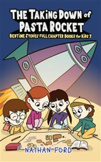 The Taking Down of Pasta Rocket (Bedtime Stories Full Chapter Books for Kids 7)(Full Length Chapter Books for Kids Ages 6-12) (Includes Children Educational Worksheets) - cover