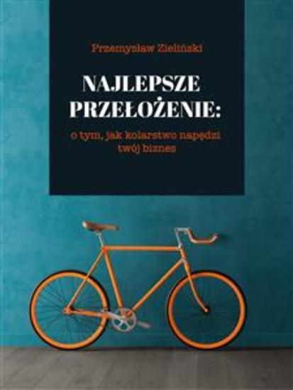 Najlepsze przełożenie: o tym jak kolarstwo napędzi twój biznes - cover