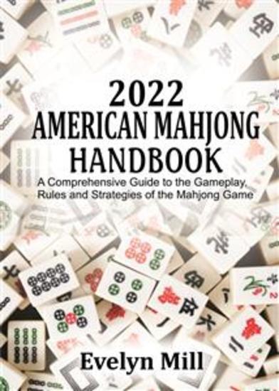 2022 American Mahjong Handbook - A Comprehensive Guide to the Gameplay Rules and Strategies of the Mahjong Game - cover