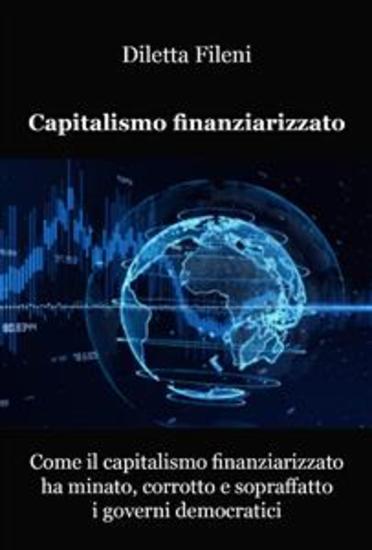 Come il capitalismo finanziarizzato ha minato corrotto e sopraffatto i governi democratici - cover