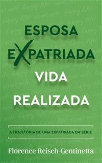 Esposa Expatriada Vida Realizada - A Trajetória De Uma Expatriada Em Série - cover