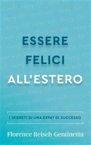 Essere Felici All'estero - I Segreti Di Una Expat Di Successo - cover