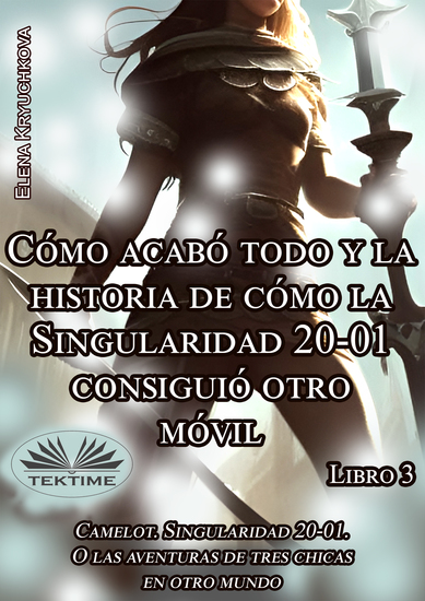 Libro 3 Cómo Acabó Todo Y La Historia De Cómo La Singularidad 20-01 Consiguió Otro Móvil - cover