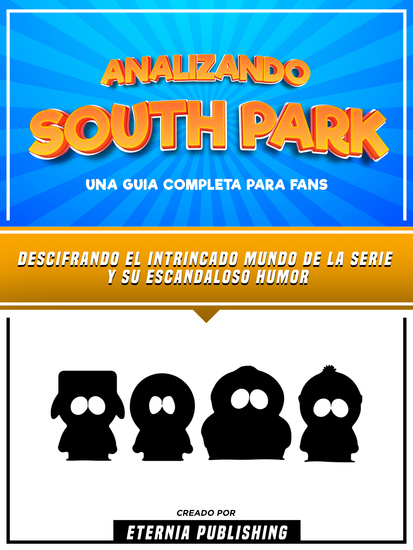 Analizando South Park -Una Guia Completa Para Fans - Descifrando El Intrincado Mundo De La Serie Y Su Escandaloso Humor - cover