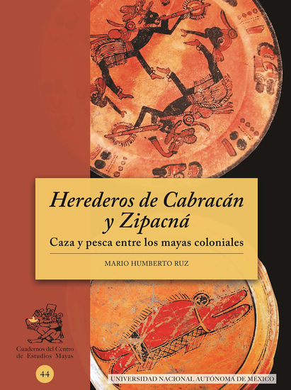 Herederos de Cabracán y Zipacná Caza y pesca entre los mayas coloniales - cover