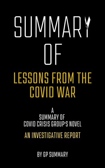 Summary of Lessons from the Covid War by Covid Crisis Group - An Investigative Report - cover