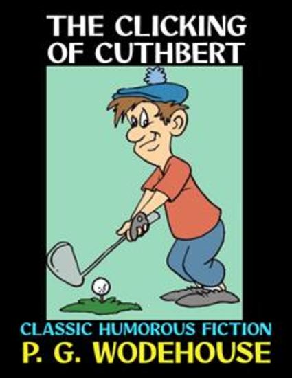 The Clicking of Cuthbert - Classic Humorous Fiction - cover