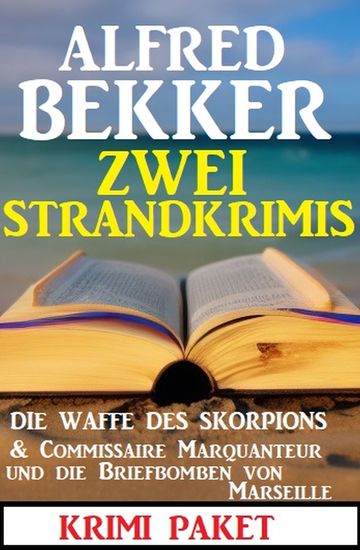 Zwei Strandkrimis: Die Waffe des Skorpions & Commissaire Marquanteur und die Briefbomben von Marseille - cover